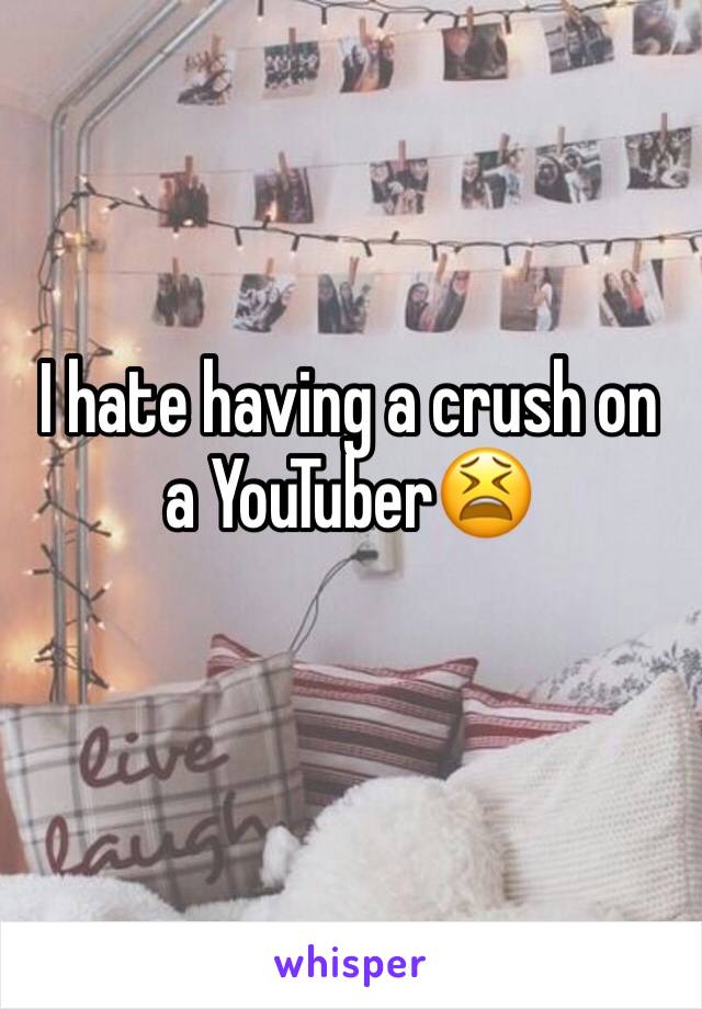 I hate having a crush on a YouTuber😫