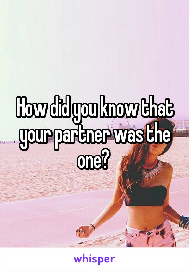 How did you know that your partner was the one? 