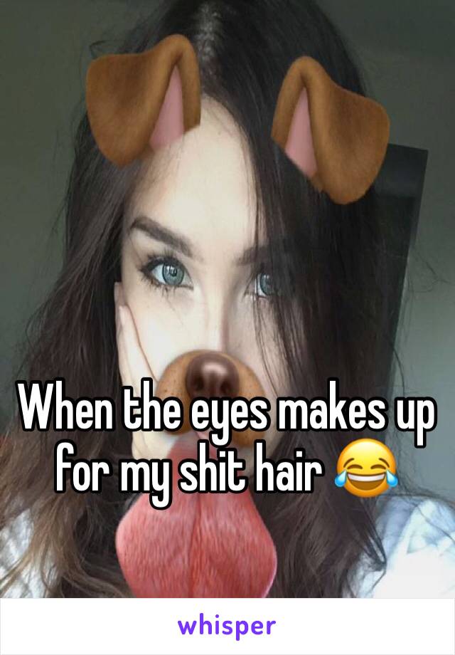 When the eyes makes up for my shit hair 😂