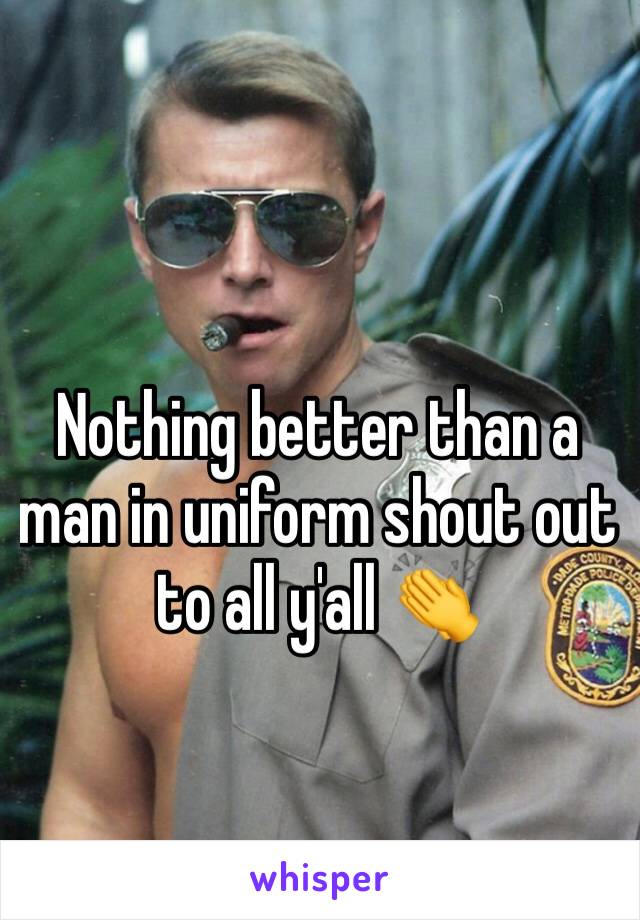 Nothing better than a man in uniform shout out to all y'all 👏