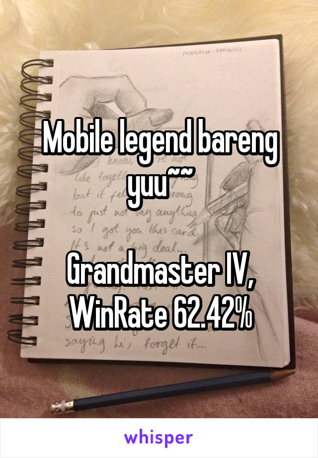 Mobile legend bareng yuu~~

Grandmaster IV, WinRate 62.42%