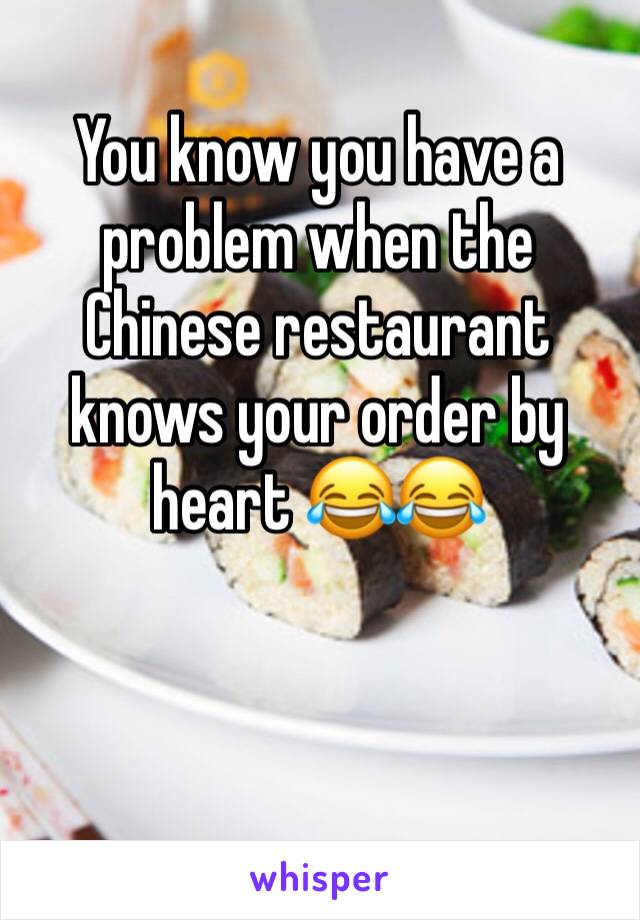 You know you have a problem when the Chinese restaurant knows your order by heart 😂😂