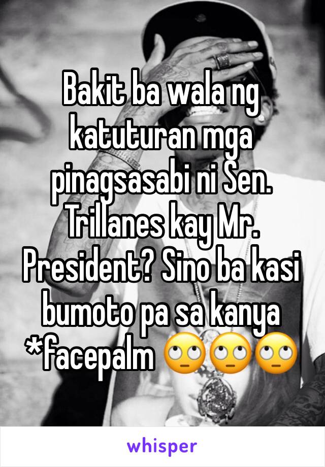 Bakit ba wala ng katuturan mga pinagsasabi ni Sen. Trillanes kay Mr. President? Sino ba kasi bumoto pa sa kanya *facepalm 🙄🙄🙄