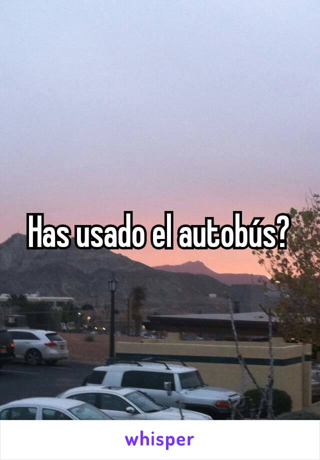 Has usado el autobús?