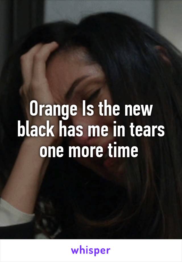 Orange Is the new black has me in tears one more time 