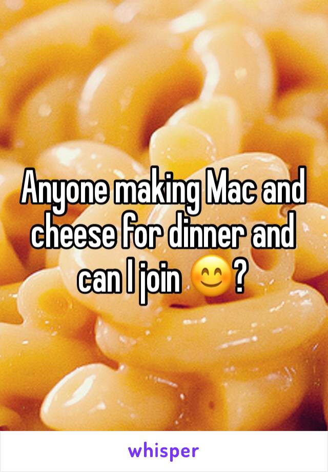 Anyone making Mac and cheese for dinner and can I join 😊?