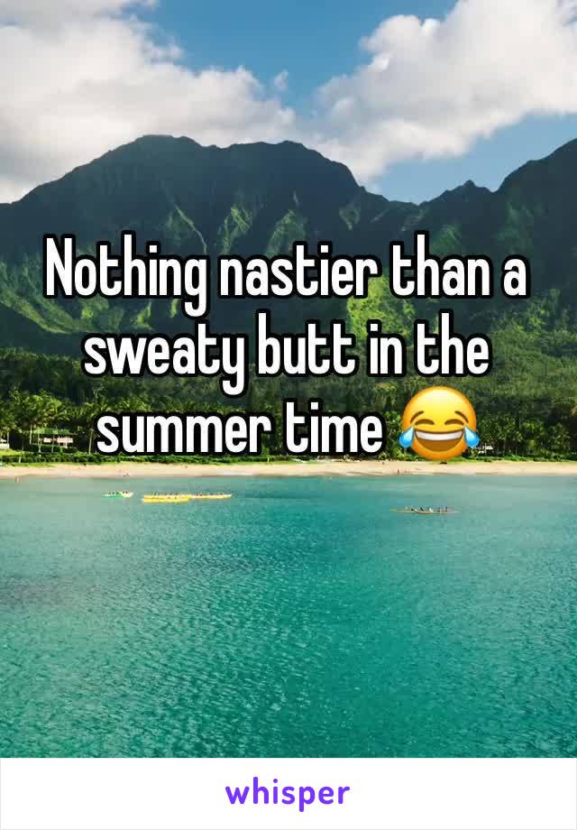 Nothing nastier than a sweaty butt in the summer time 😂