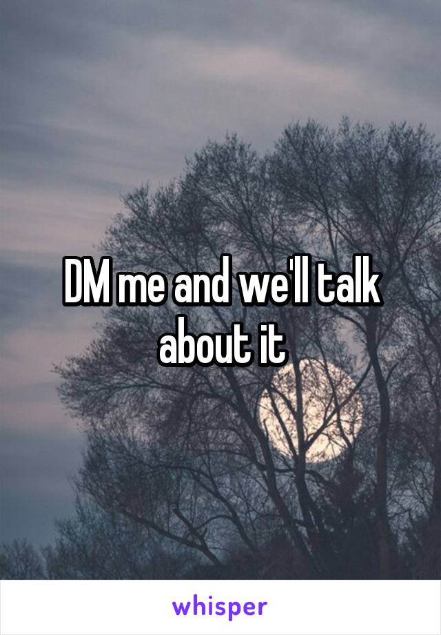 DM me and we'll talk about it