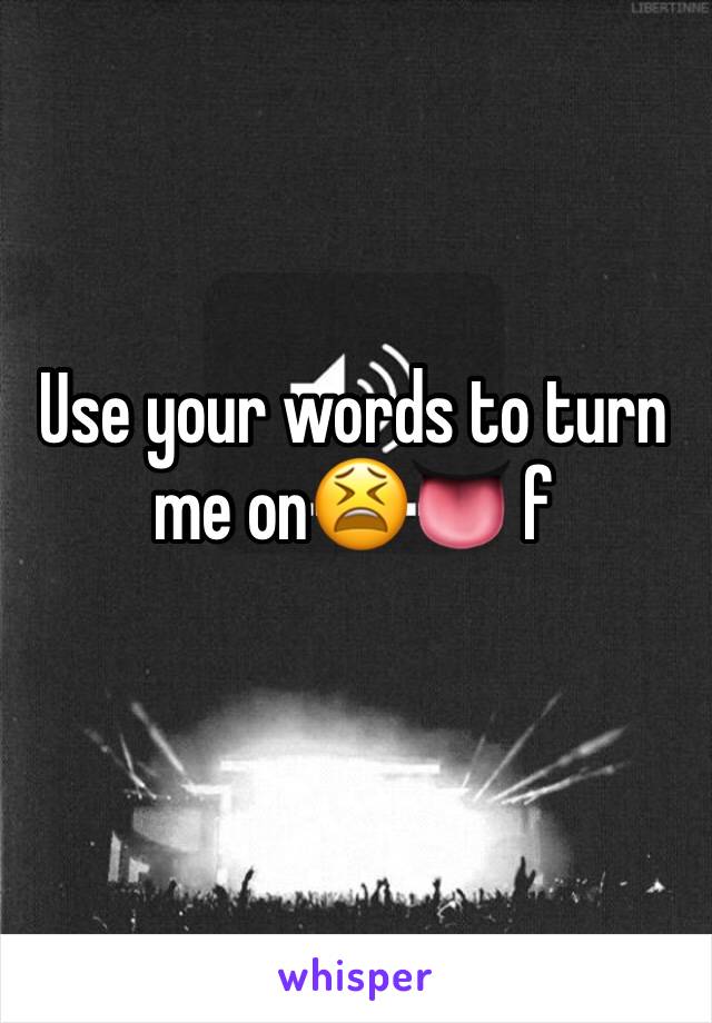 Use your words to turn me on😫👅 f