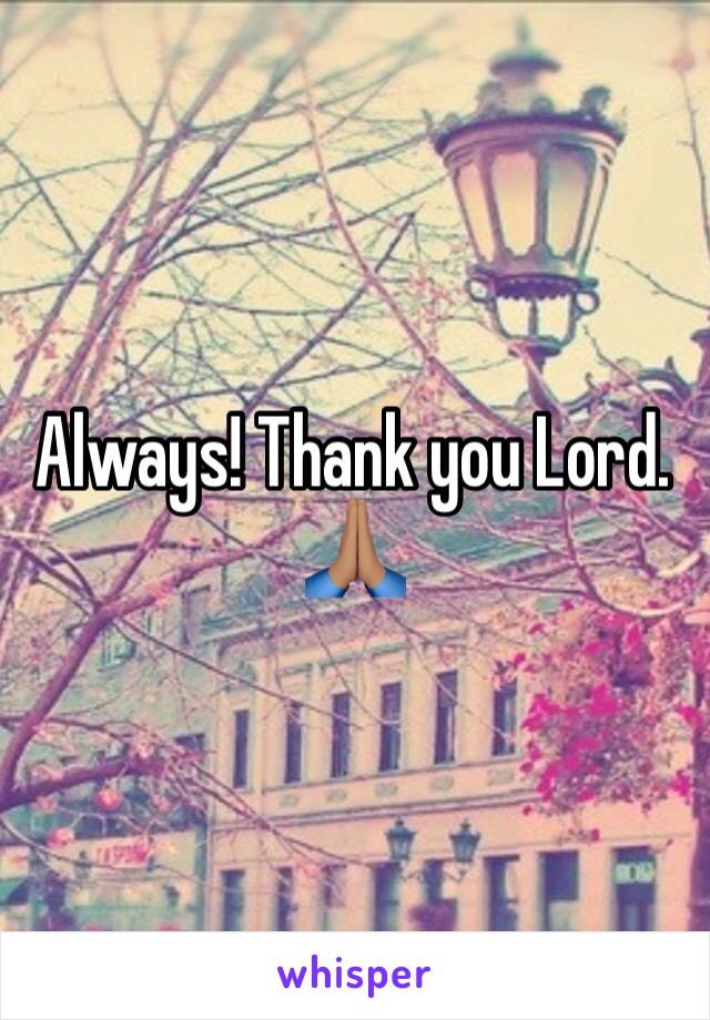 Always! Thank you Lord. 🙏🏽