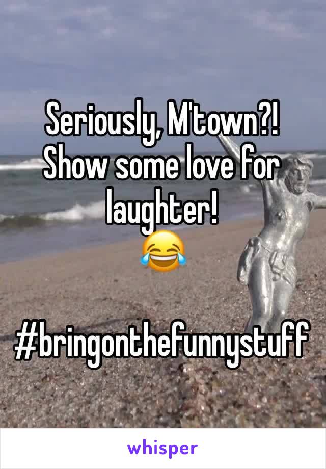 Seriously, M'town?! 
Show some love for laughter!
😂 

#bringonthefunnystuff