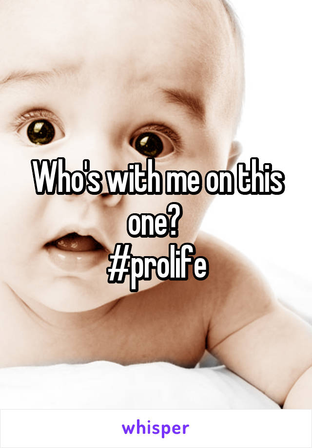 Who's with me on this one? 
#prolife