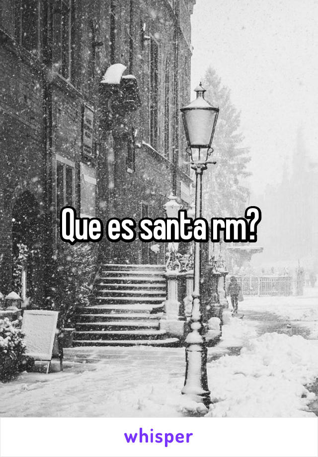 Que es santa rm?