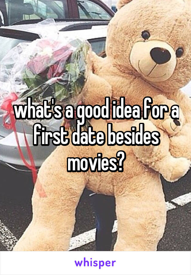 what's a good idea for a first date besides movies?