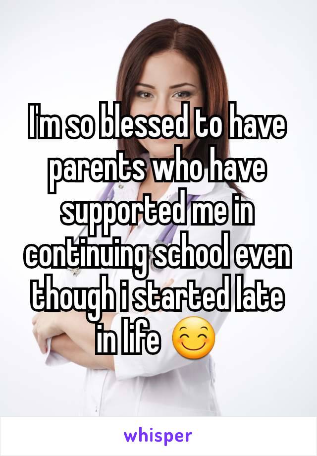 I'm so blessed to have parents who have supported me in continuing school even though i started late in life 😊