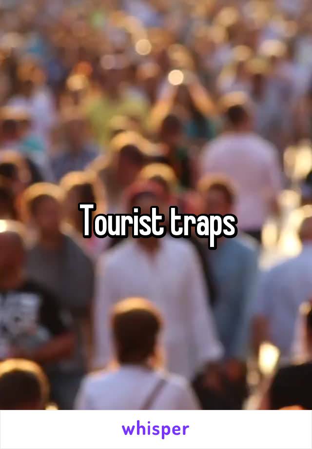 Tourist traps