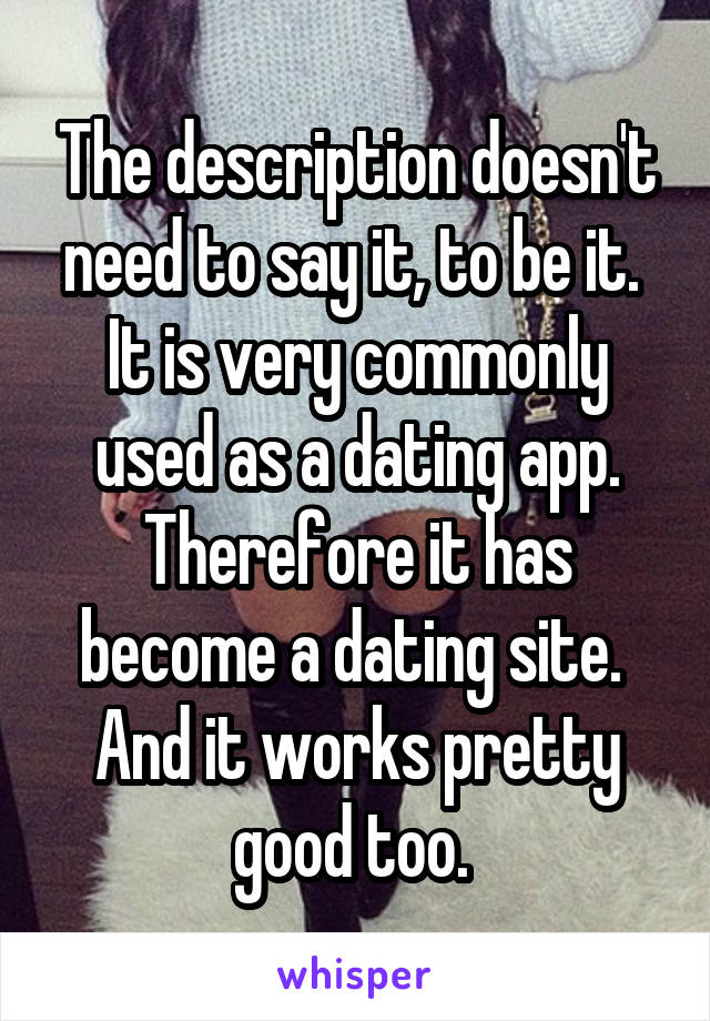 The description doesn't need to say it, to be it. 
It is very commonly used as a dating app. Therefore it has become a dating site. 
And it works pretty good too. 