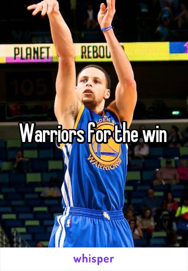 Warriors for the win 