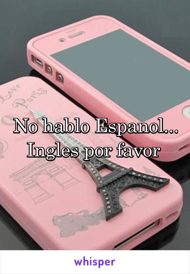 No hablo Espanol... Ingles por favor 