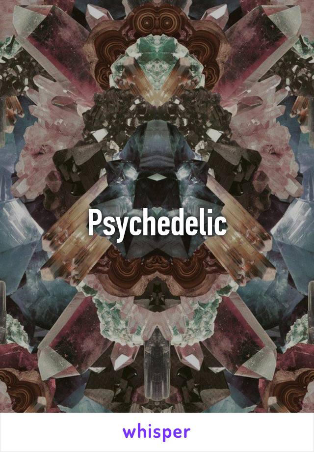 Psychedelic