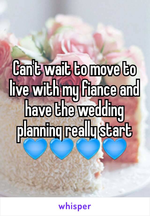 Can't wait to move to live with my fiance and have the wedding planning really start 💙💙💙💙