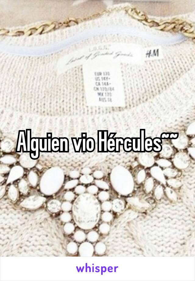 Alguien vio Hércules~~