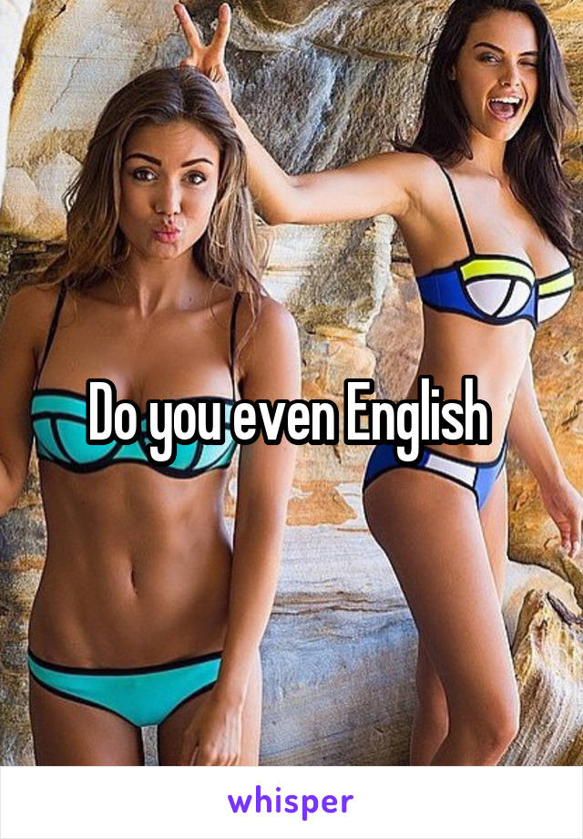 Do you even English 