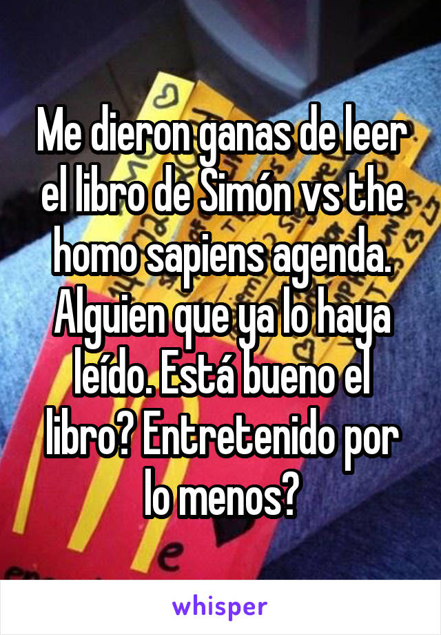 Me dieron ganas de leer el libro de Simón vs the homo sapiens agenda. Alguien que ya lo haya leído. Está bueno el libro? Entretenido por lo menos?