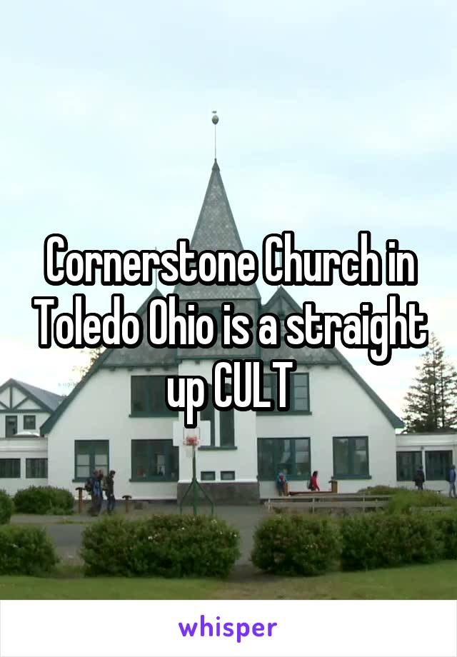 Cornerstone Church in Toledo Ohio is a straight up CULT