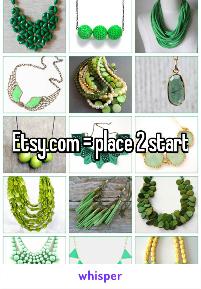 Etsy.com = place 2 start