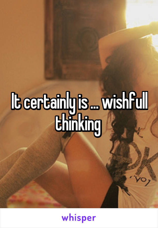 It certainly is ... wishfull thinking 