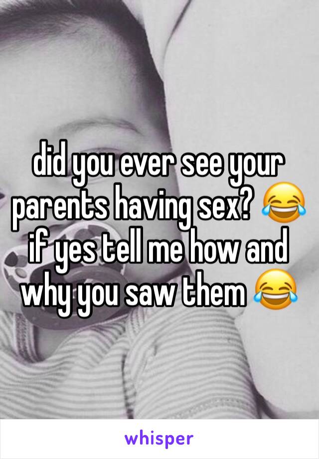 did you ever see your parents having sex? 😂
if yes tell me how and why you saw them 😂