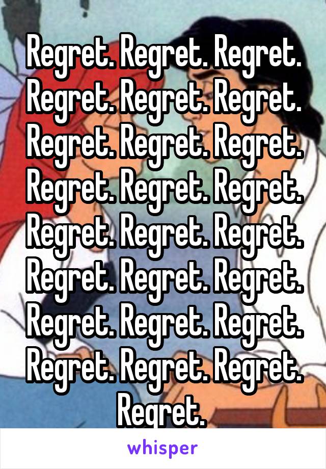 Regret. Regret. Regret. Regret. Regret. Regret. Regret. Regret. Regret. Regret. Regret. Regret. Regret. Regret. Regret. Regret. Regret. Regret. Regret. Regret. Regret. Regret. Regret. Regret. Regret. 