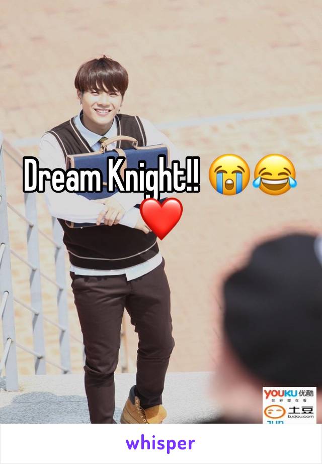 Dream Knight!! 😭😂❤️