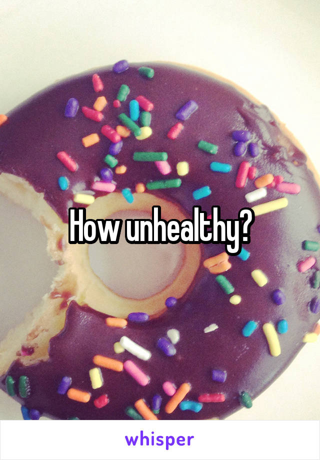 How unhealthy?