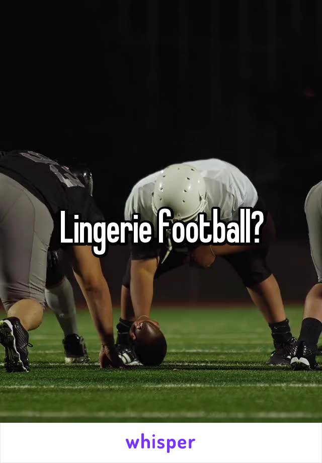 Lingerie football?