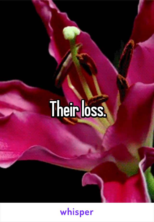 Their loss.