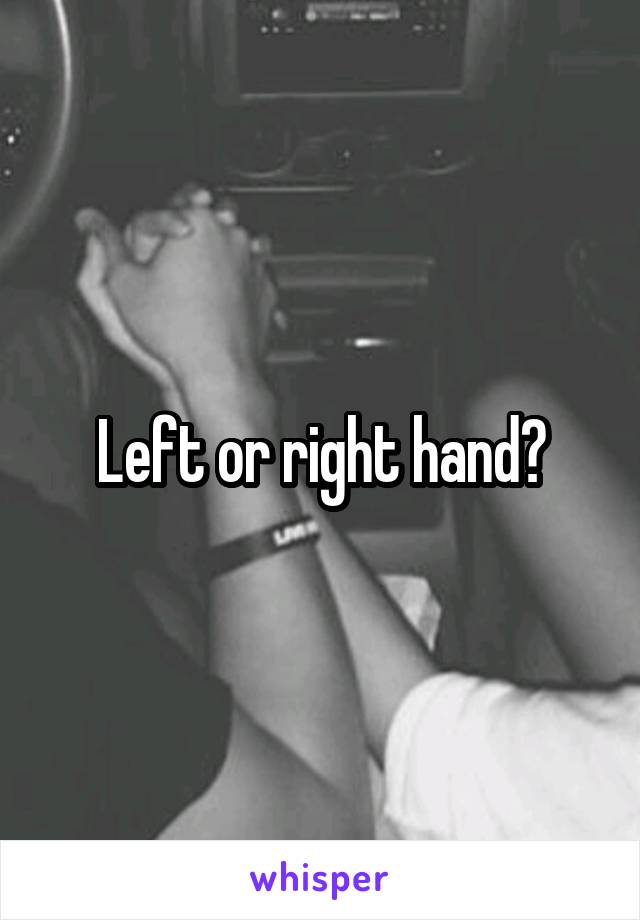 Left or right hand?