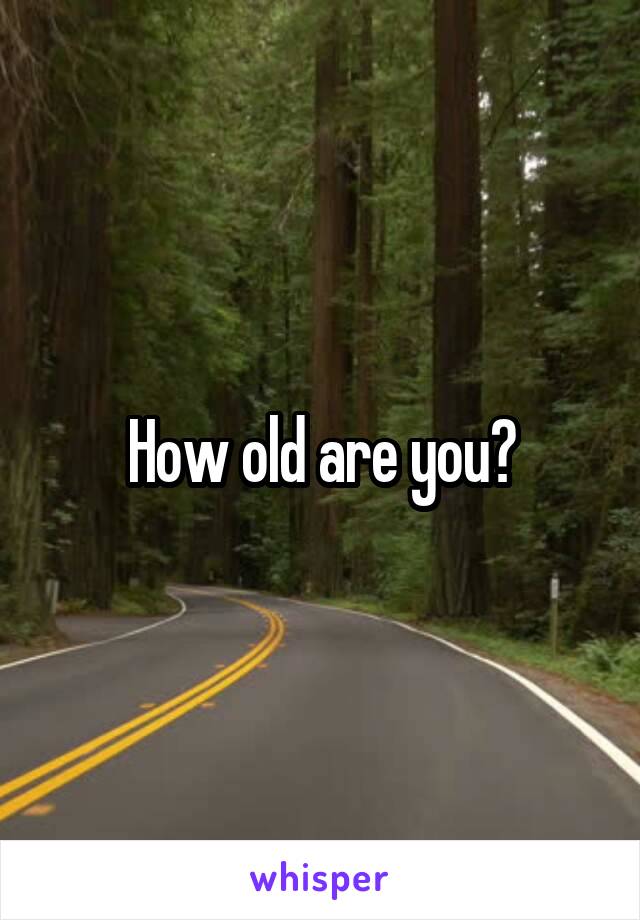 How old are you?