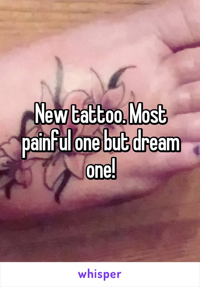 New tattoo. Most painful one but dream one!