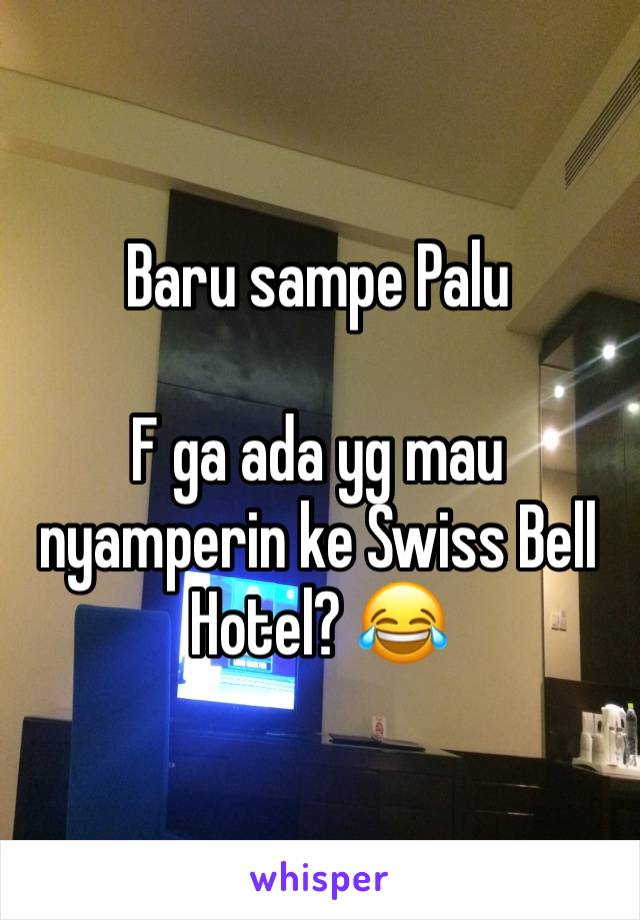 Baru sampe Palu

F ga ada yg mau nyamperin ke Swiss Bell Hotel? 😂