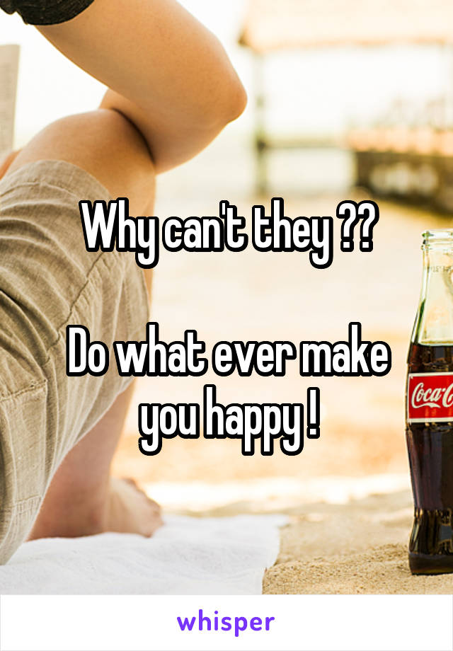 Why can't they ??

Do what ever make you happy !