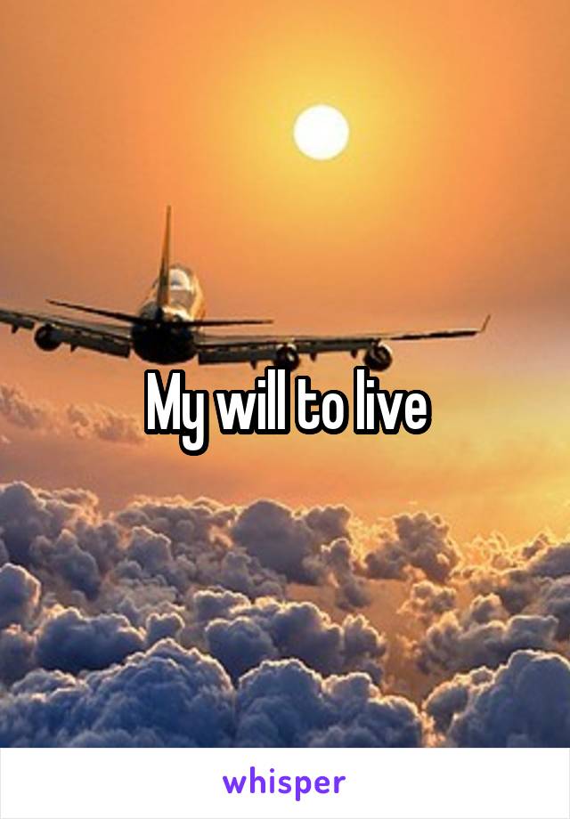 My will to live