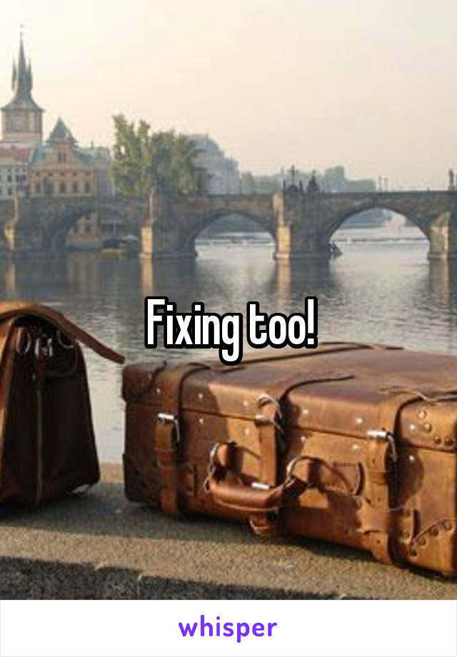 Fixing too!