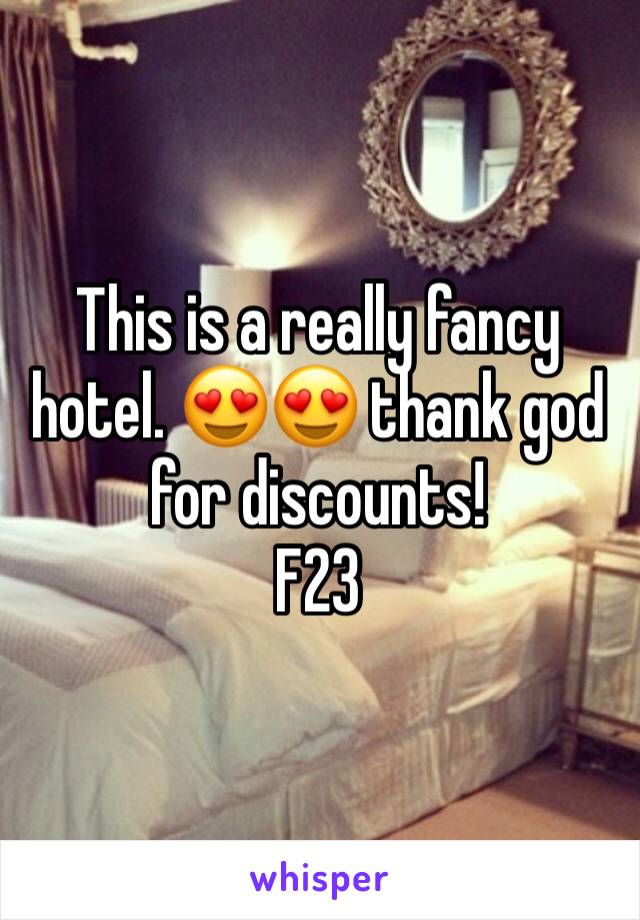 This is a really fancy hotel. 😍😍 thank god for discounts!
F23