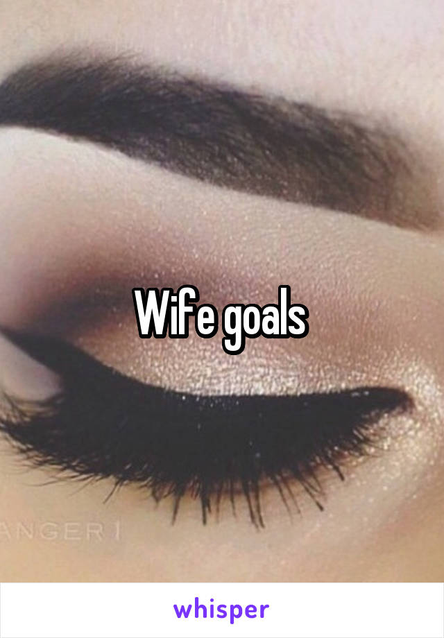 Wife goals 