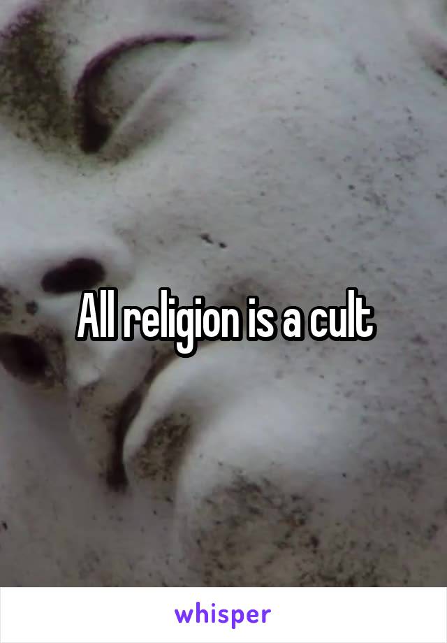 All religion is a cult