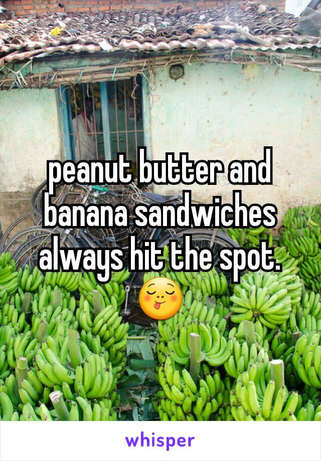 peanut butter and banana sandwiches always hit the spot. 😋