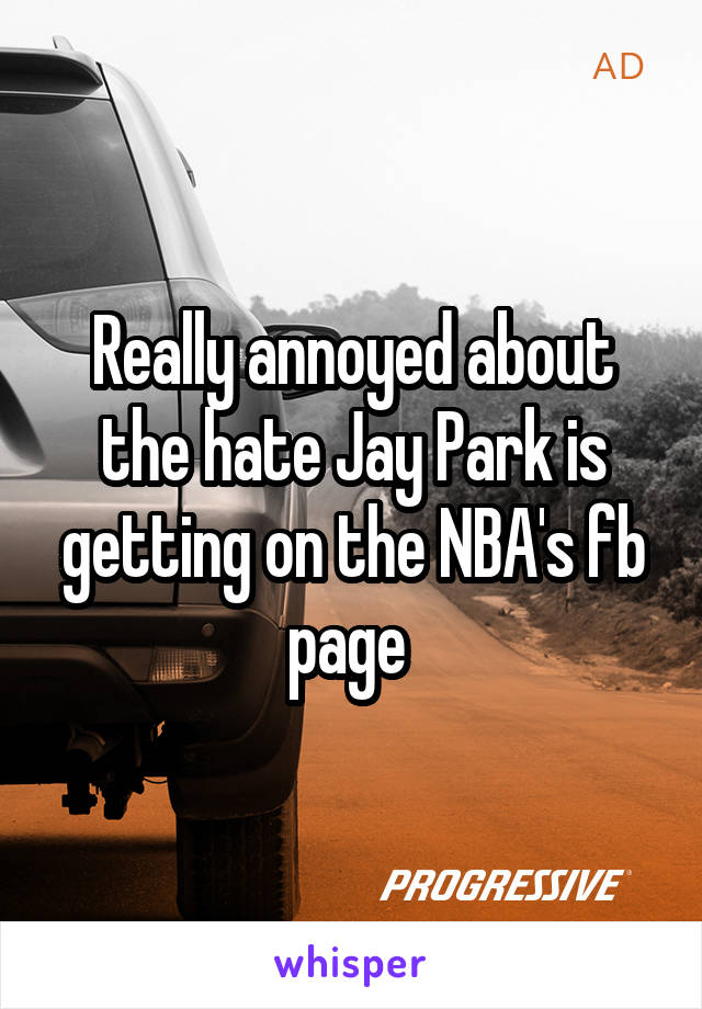 Really annoyed about the hate Jay Park is getting on the NBA's fb page 