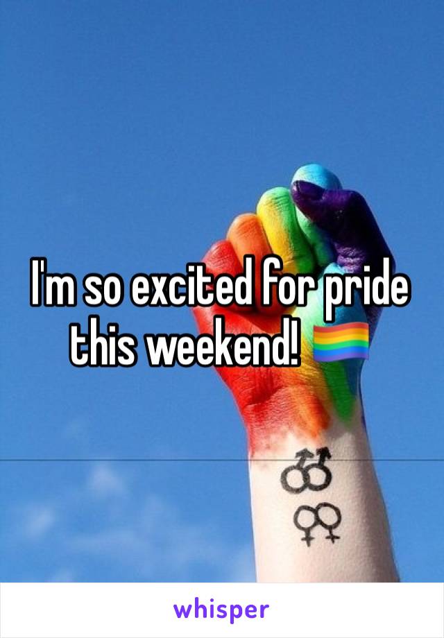 I'm so excited for pride this weekend! 🏳️‍🌈